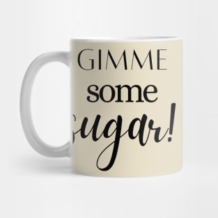 Give me some Sugar! Mug